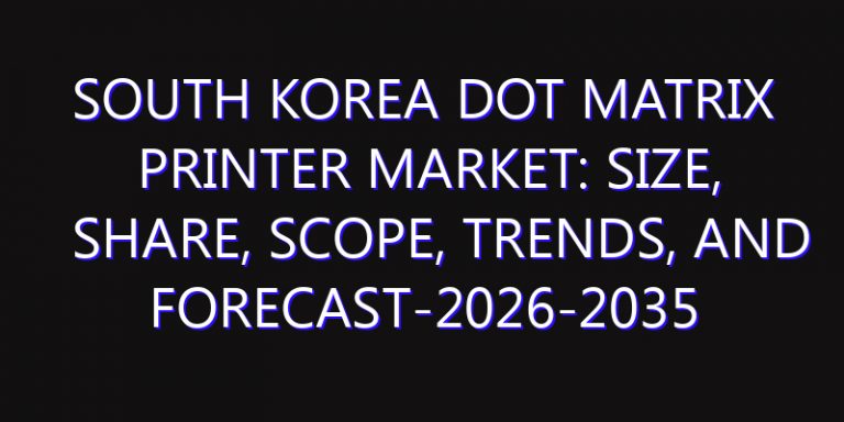 South Korea Dot Matrix Printer Market: Size, Share, Scope, Trends, and Forecast-2026-2035