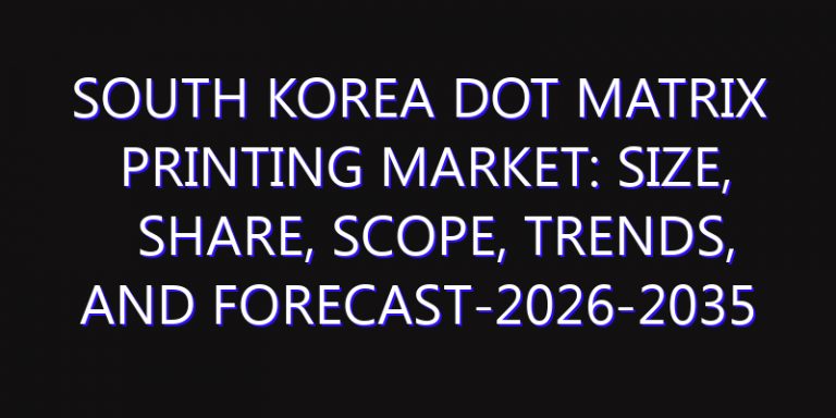 South Korea Dot Matrix Printing Market: Size, Share, Scope, Trends, and Forecast-2026-2035