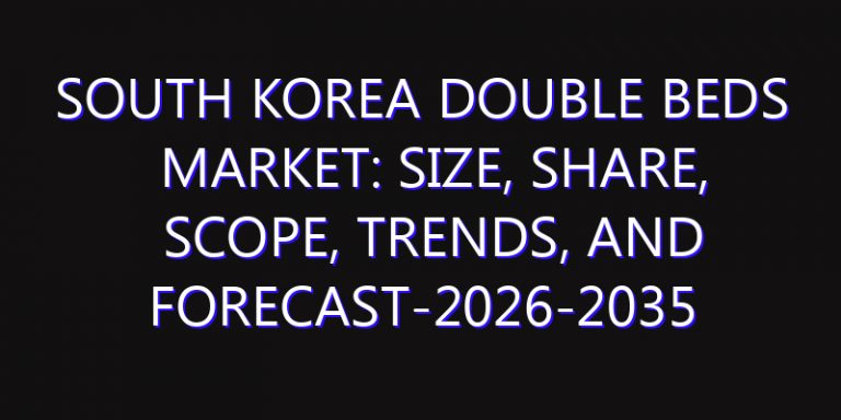South Korea Double beds Market: Size, Share, Scope, Trends, and Forecast-2026-2035