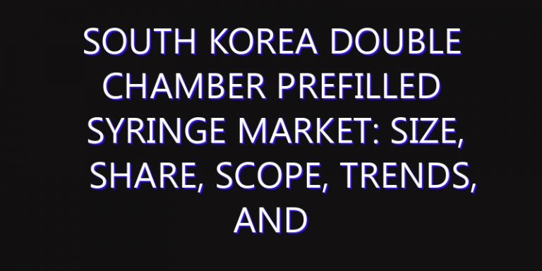 South Korea Double Chamber Prefilled Syringe Market: Size, Share, Scope, Trends, and Forecast-2026-2035