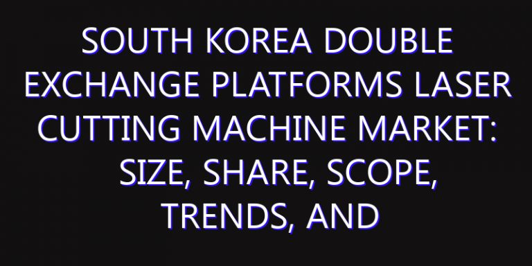 South Korea Double Exchange Platforms Laser Cutting Machine Market: Size, Share, Scope, Trends, and Forecast-2026-2035