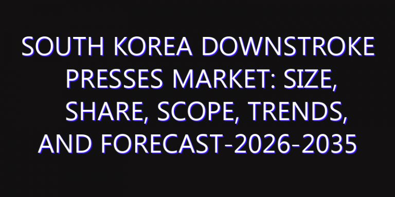 South Korea Downstroke Presses Market: Size, Share, Scope, Trends, and Forecast-2026-2035