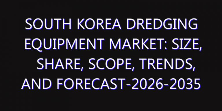South Korea Dredging Equipment Market: Size, Share, Scope, Trends, and Forecast-2026-2035