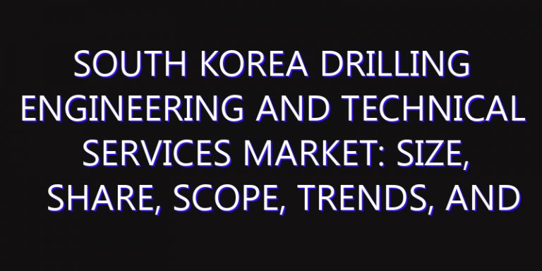 South Korea Drilling Engineering and Technical Services Market: Size, Share, Scope, Trends, and Forecast-2026-2035