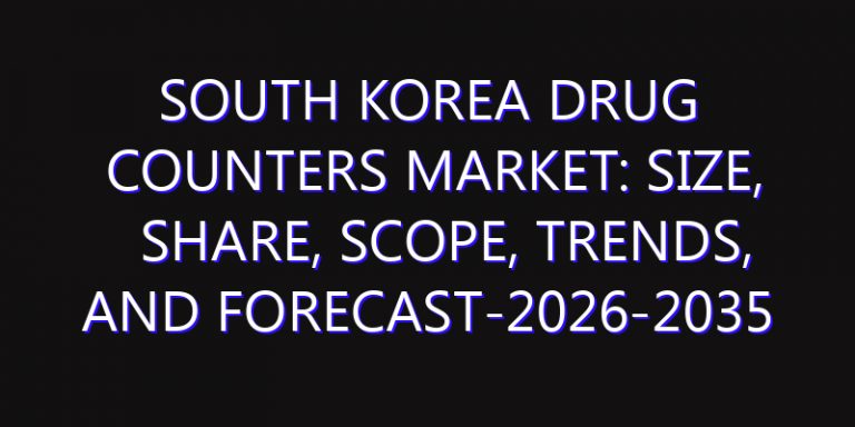 South Korea Drug Counters Market: Size, Share, Scope, Trends, and Forecast-2026-2035