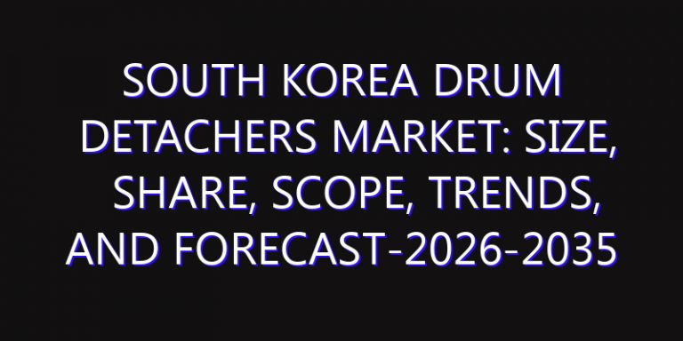 South Korea Drum Detachers Market: Size, Share, Scope, Trends, and Forecast-2026-2035