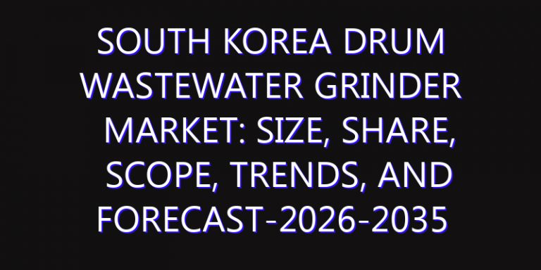 South Korea Drum Wastewater Grinder Market: Size, Share, Scope, Trends, and Forecast-2026-2035