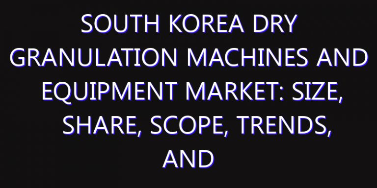 South Korea Dry Granulation Machines and Equipment Market: Size, Share, Scope, Trends, and Forecast-2026-2035
