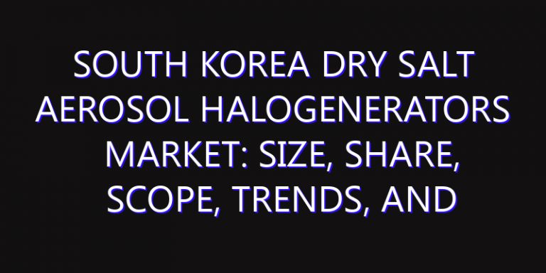South Korea Dry Salt Aerosol Halogenerators Market: Size, Share, Scope, Trends, and Forecast-2026-2035