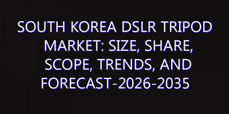 South Korea DSLR Tripod Market: Size, Share, Scope, Trends, and Forecast-2026-2035