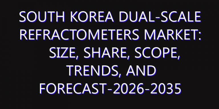 South Korea Dual-scale Refractometers Market: Size, Share, Scope, Trends, and Forecast-2026-2035