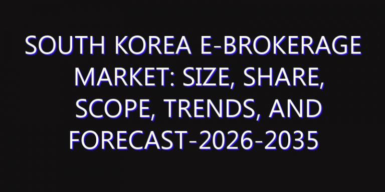 South Korea E-brokerage Market: Size, Share, Scope, Trends, and Forecast-2026-2035