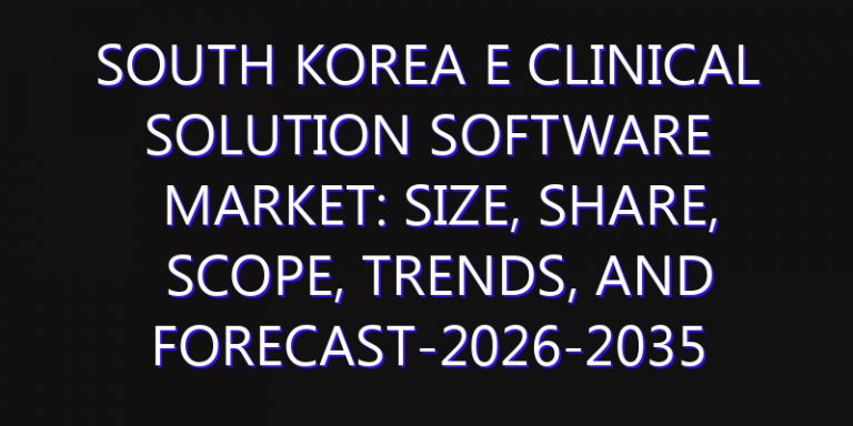 South Korea E Clinical Solution Software Market: Size, Share, Scope, Trends, and Forecast-2026-2035