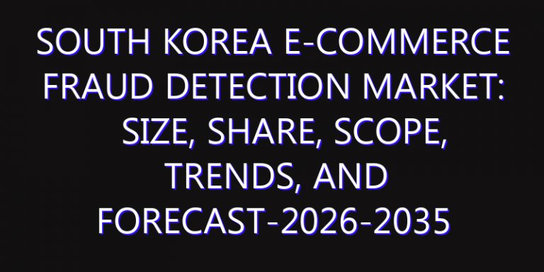 South Korea E-commerce Fraud Detection Market: Size, Share, Scope, Trends, and Forecast-2026-2035