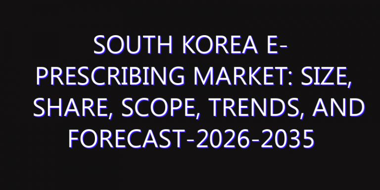 South Korea E- Prescribing Market: Size, Share, Scope, Trends, and Forecast-2026-2035