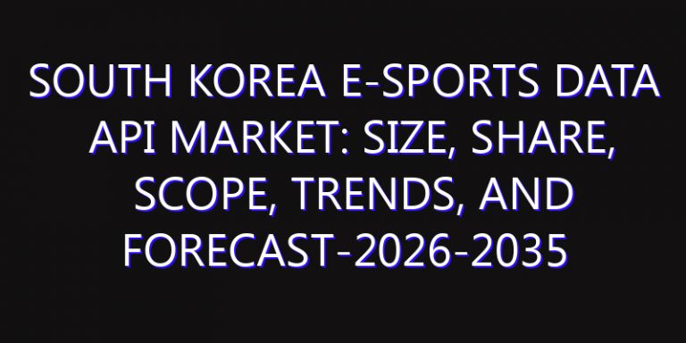 South Korea E-sports Data API Market: Size, Share, Scope, Trends, and Forecast-2026-2035