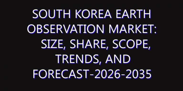 South Korea Earth Observation Market: Size, Share, Scope, Trends, and Forecast-2026-2035