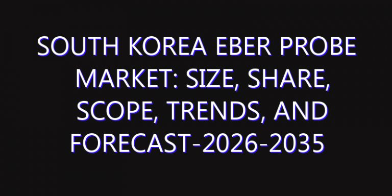 South Korea EBER Probe Market: Size, Share, Scope, Trends, and Forecast-2026-2035
