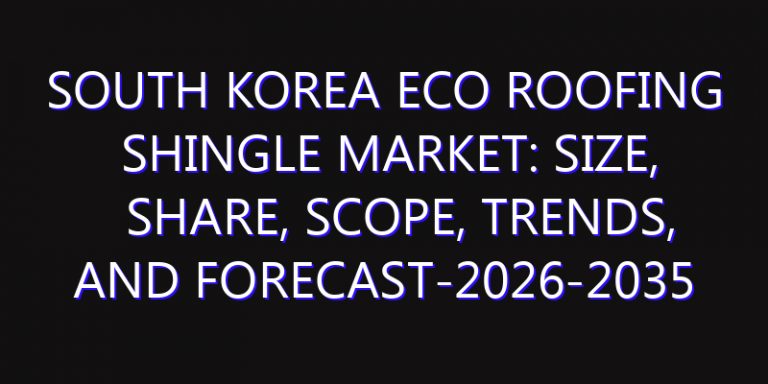 South Korea Eco Roofing Shingle Market: Size, Share, Scope, Trends, and Forecast-2026-2035