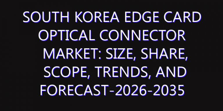 South Korea Edge Card Optical Connector Market: Size, Share, Scope, Trends, and Forecast-2026-2035