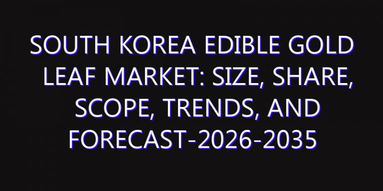 South Korea Edible Gold Leaf Market: Size, Share, Scope, Trends, and Forecast-2026-2035