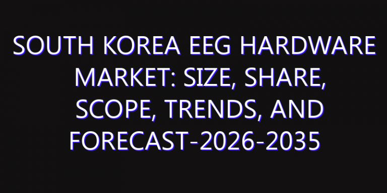 South Korea EEG Hardware Market: Size, Share, Scope, Trends, and Forecast-2026-2035