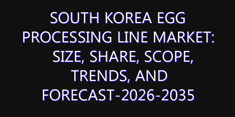 South Korea Egg Processing Line Market: Size, Share, Scope, Trends, and Forecast-2026-2035