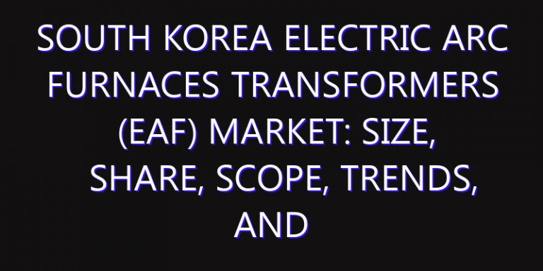 South Korea Electric Arc Furnaces Transformers (EAF) Market: Size, Share, Scope, Trends, and Forecast-2026-2035