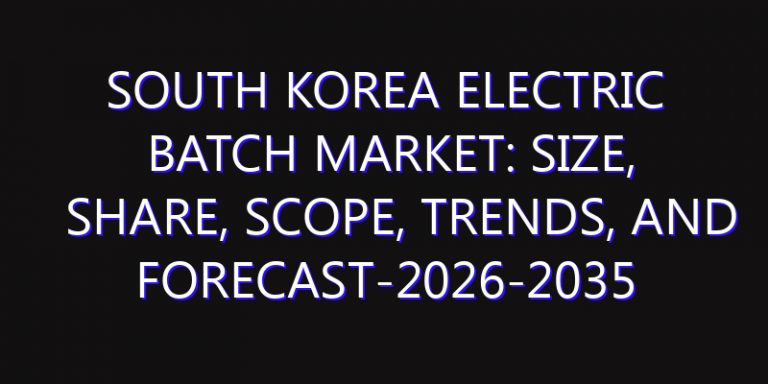 South Korea Electric Batch Market: Size, Share, Scope, Trends, and Forecast-2026-2035