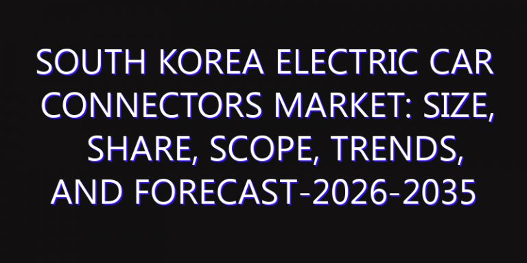 South Korea Electric Car Connectors Market: Size, Share, Scope, Trends, and Forecast-2026-2035