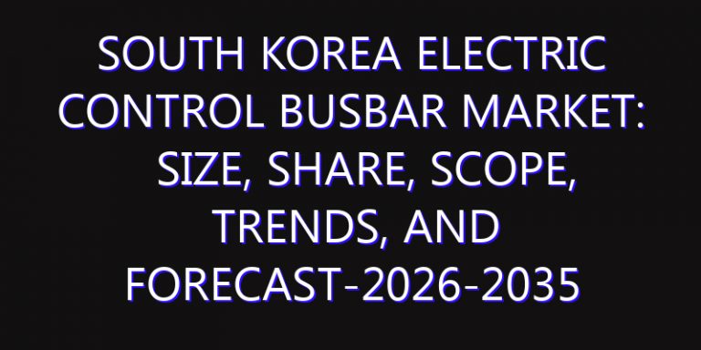 South Korea Electric Control Busbar Market: Size, Share, Scope, Trends, and Forecast-2026-2035