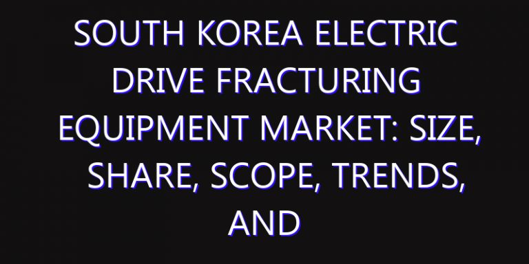 South Korea Electric Drive Fracturing Equipment Market: Size, Share, Scope, Trends, and Forecast-2026-2035