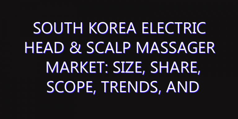 South Korea Electric Head & Scalp Massager Market: Size, Share, Scope, Trends, and Forecast-2026-2035
