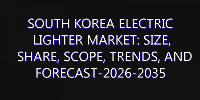 South Korea Electric Lighter Market: Size, Share, Scope, Trends, and Forecast-2026-2035