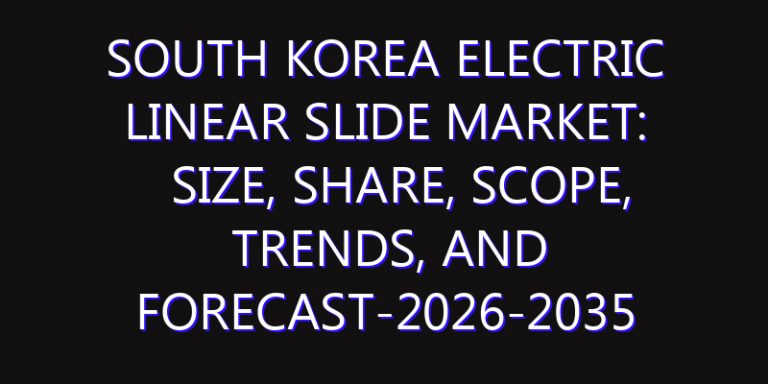 South Korea Electric Linear Slide Market: Size, Share, Scope, Trends, and Forecast-2026-2035