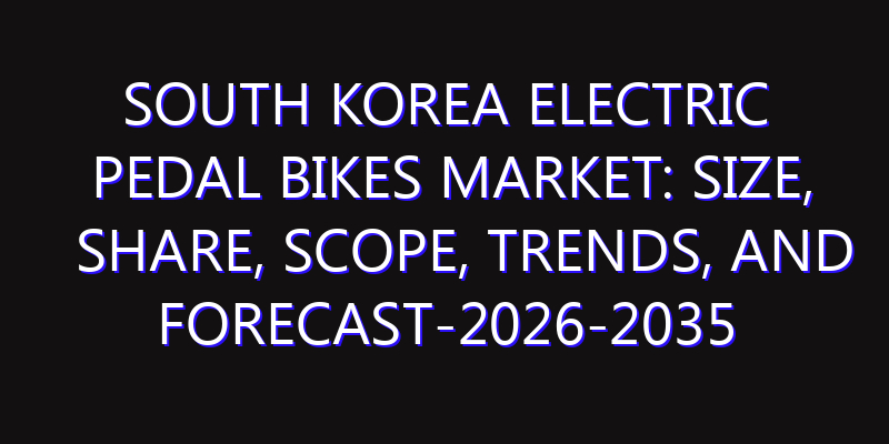 South Korea Electric Pedal Bikes Market: Size, Share, Scope, Trends, and Forecast-2026-2035