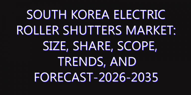 South Korea Electric Roller Shutters Market: Size, Share, Scope, Trends, and Forecast-2026-2035