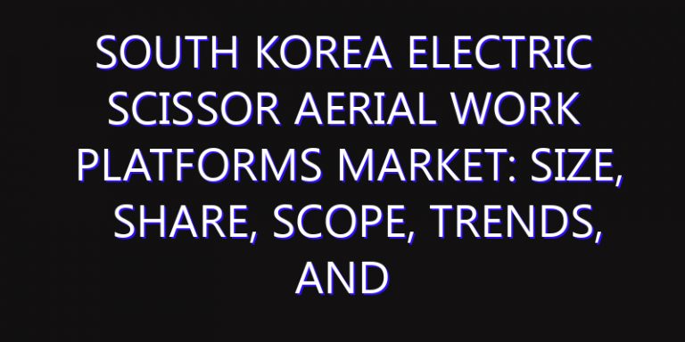 South Korea Electric Scissor Aerial Work Platforms Market: Size, Share, Scope, Trends, and Forecast-2026-2035