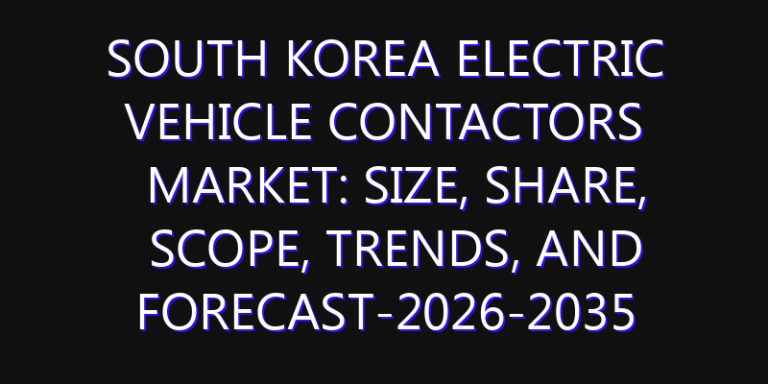 South Korea Electric Vehicle Contactors Market: Size, Share, Scope, Trends, and Forecast-2026-2035