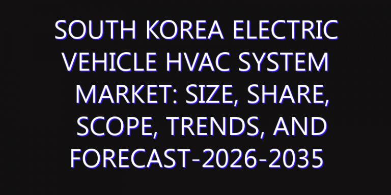 South Korea Electric Vehicle HVAC System Market: Size, Share, Scope, Trends, and Forecast-2026-2035