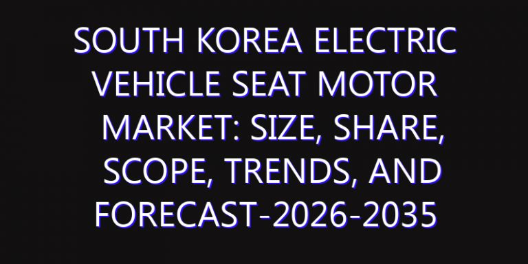 South Korea Electric Vehicle Seat Motor Market: Size, Share, Scope, Trends, and Forecast-2026-2035
