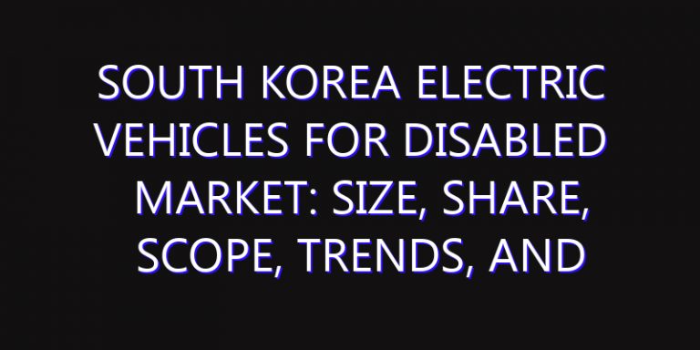 South Korea Electric Vehicles For Disabled Market: Size, Share, Scope, Trends, and Forecast-2026-2035