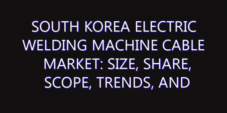 South Korea Electric Welding Machine Cable Market: Size, Share, Scope, Trends, and Forecast-2026-2035