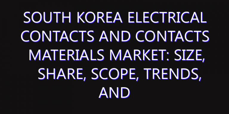 South Korea Electrical Contacts and Contacts Materials Market: Size, Share, Scope, Trends, and Forecast-2026-2035