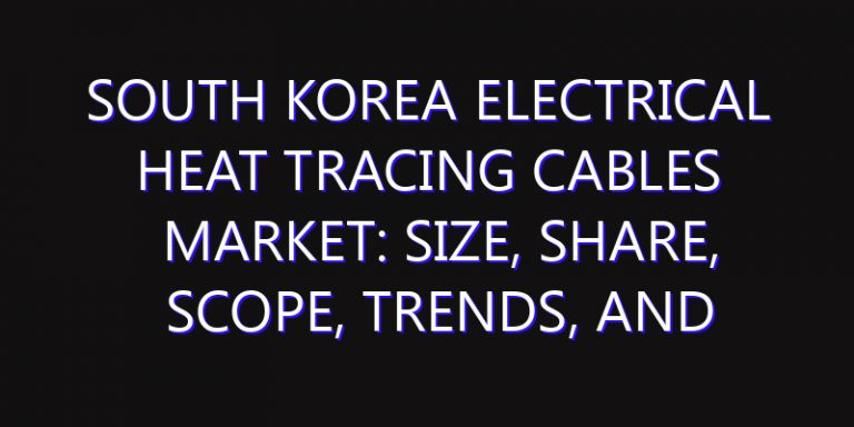 South Korea Electrical Heat Tracing Cables Market: Size, Share, Scope, Trends, and Forecast-2026-2035