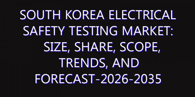 South Korea Electrical Safety Testing Market: Size, Share, Scope, Trends, and Forecast-2026-2035