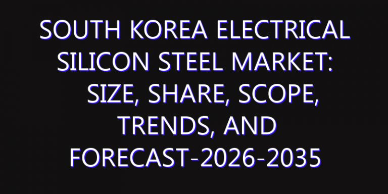 South Korea Electrical Silicon Steel Market: Size, Share, Scope, Trends, and Forecast-2026-2035