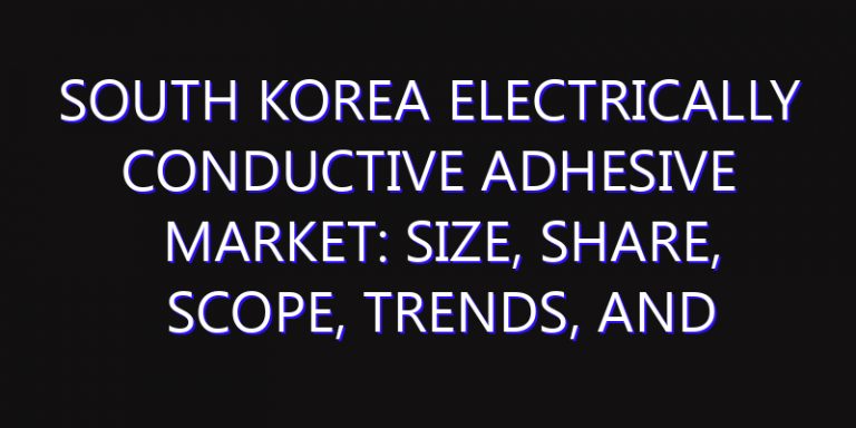 South Korea Electrically Conductive Adhesive Market: Size, Share, Scope, Trends, and Forecast-2026-2035