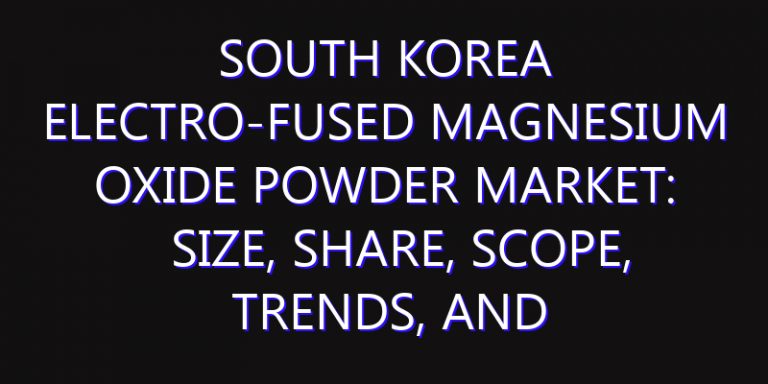 South Korea Electro-fused Magnesium Oxide Powder Market: Size, Share, Scope, Trends, and Forecast-2026-2035