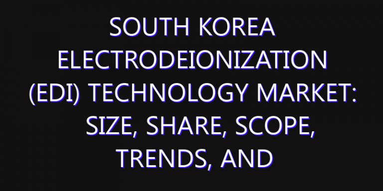 South Korea Electrodeionization (EDI) Technology Market: Size, Share, Scope, Trends, and Forecast-2026-2035
